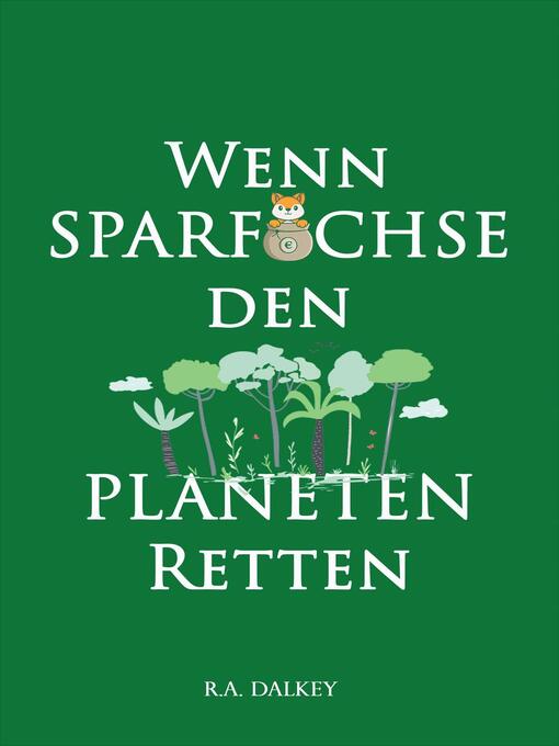 Title details for Wenn Sparfüchse den Planeten retten by R.A. Dalkey - Available